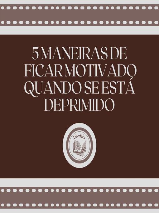 Title details for 5 maneiras de ficar motivado quando se está deprimido by LIBROTEKA - Wait list